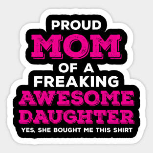 Proud Mom of a Freaking Awesome Daughter Sticker